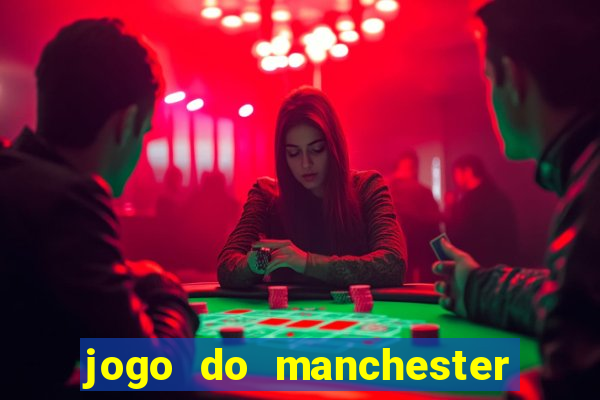 jogo do manchester united ao vivo futemax
